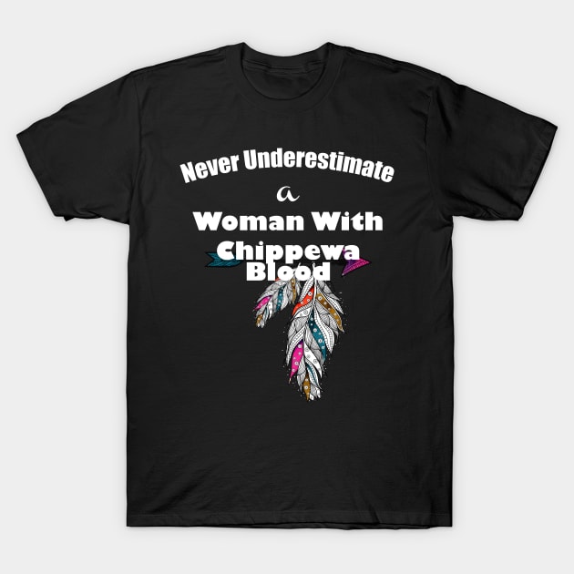 Never underestimate a woman with Chippewa Blood T-Shirt by lucid